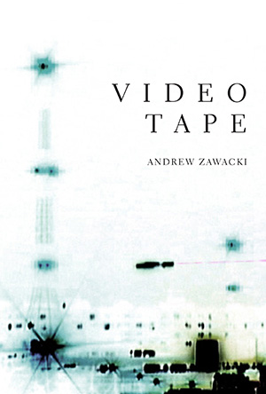 Videotape by Andrew Zawacki