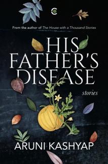 His Fathers Disease by Aruni Kashyap