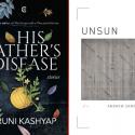 His Father's Disease by Aruni Kashyap and Unsun by Andrew Zawacki